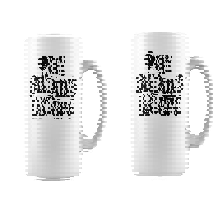 On My Baby Daddys Last Nerve On Back Coffee Mug