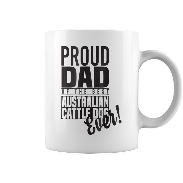 Proud Dad Of The Best Australian Cattle Dog Ever Coffee Mug