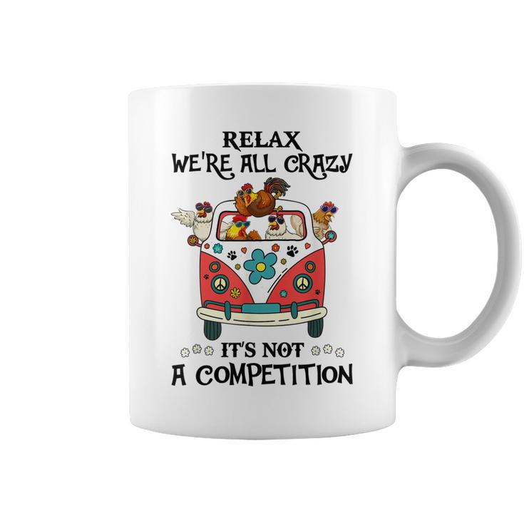Relax Were All Crazy Its Not A Competition Chicken Hippie  Coffee Mug