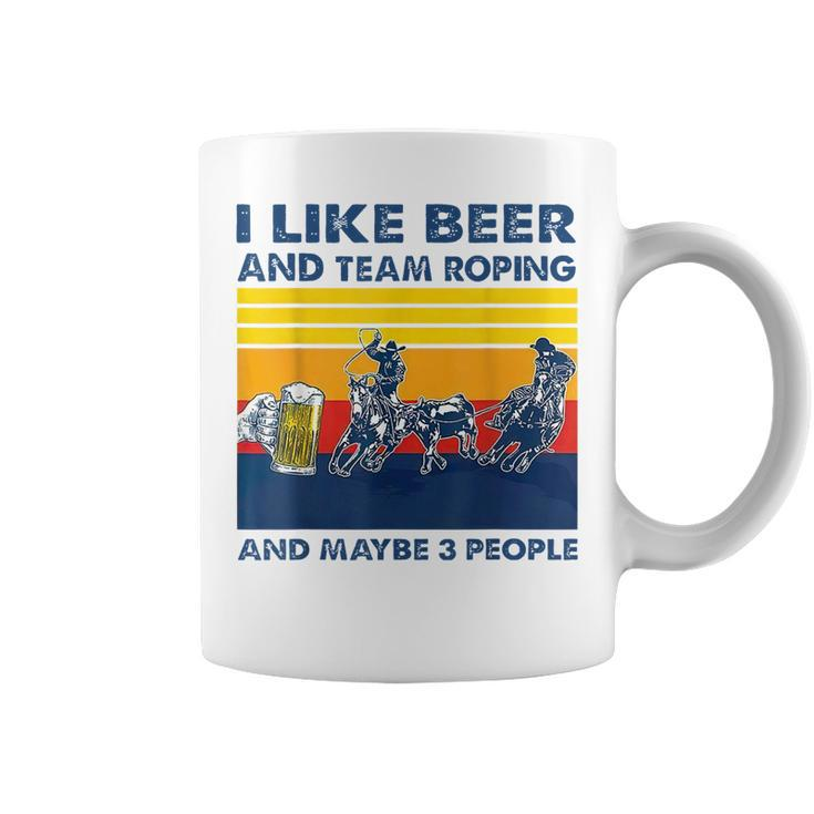 Retro I Like Beer And Team Roping And Maybe 3 People T Coffee Mug