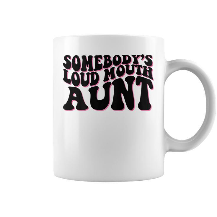 Somebodys Loud Mouth Aunt  Coffee Mug
