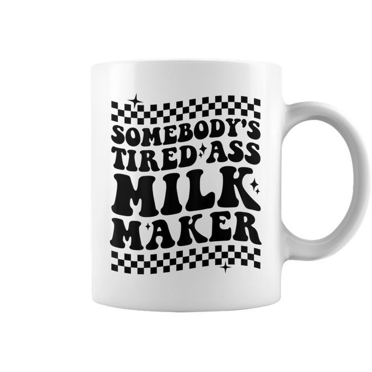 Somebodys Tired Ass Milk Maker On Back  Coffee Mug