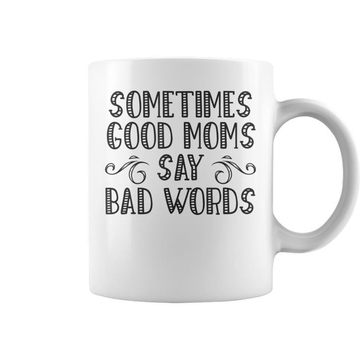 Sometimes Good Moms Say Bad Words Funny Sarcasm Mother Quote  Coffee Mug