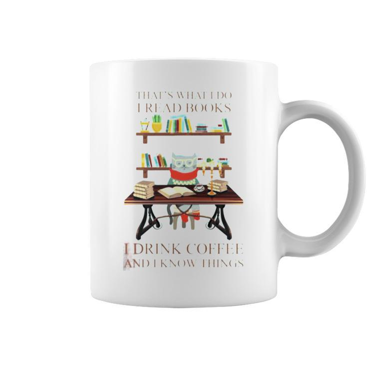 That’S What I Do I Read Books I Drink Coffee And I Know Things Coffee Mug