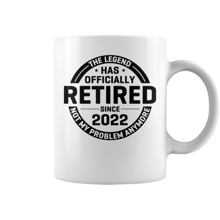 The Legend Has Retired Officially Not My Problem Anymore Coffee Mug