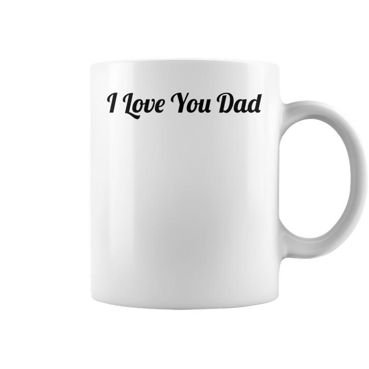 Top That Says The Words I Love You Dad | Cute Father Gift Coffee Mug