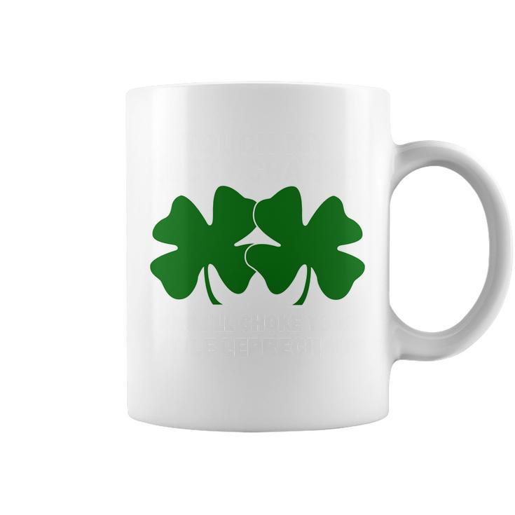 Touch My Lucky Charms And Ill Choke Your Leprechaun Coffee Mug