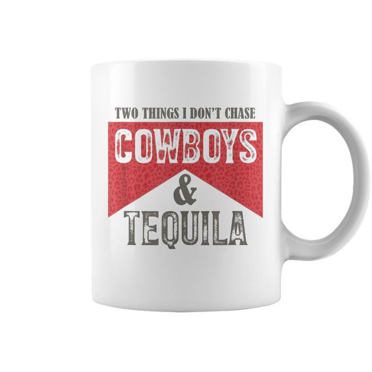 Two Things We Dont Chase Cowboys And Tequila Humor  Coffee Mug