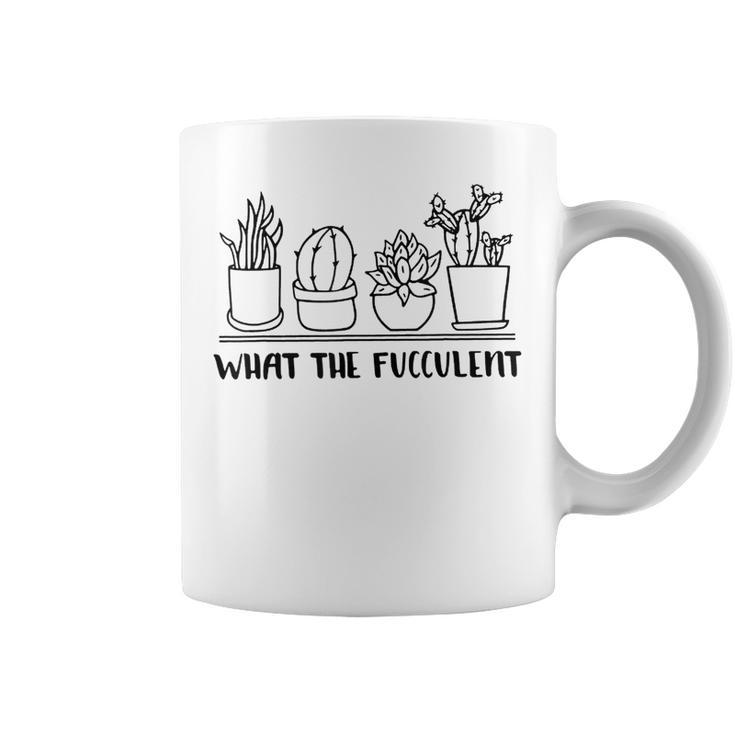 What The Fucculent Cactus Succulents Plants Gardening  Coffee Mug