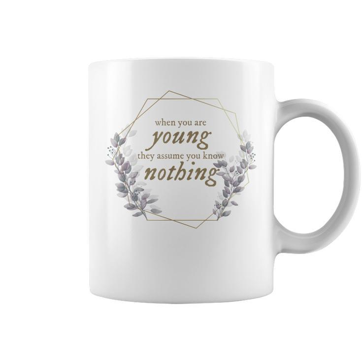 When You Are Young They Assume You Know Nothing  Coffee Mug