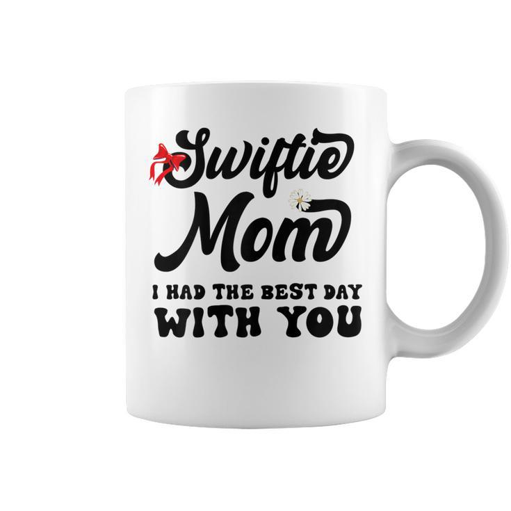 Womens Funny Swiftie Mom I Had The Best Day With You Mothers Day  Coffee Mug