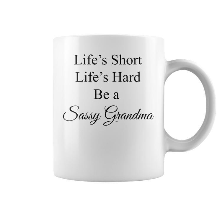 Womens Lifes Short Lifes Hard Be A Sassy Grandma  Coffee Mug