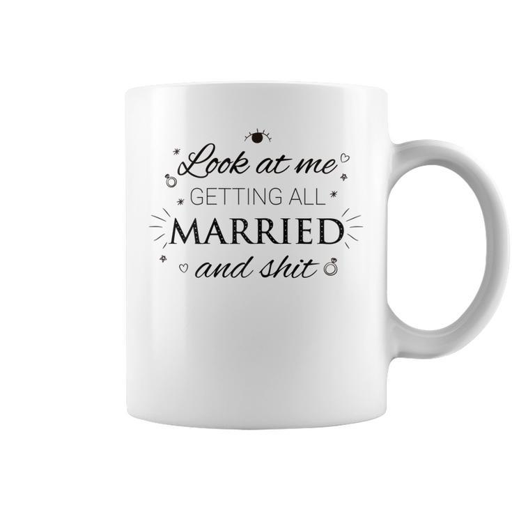 Womens Look At Me Getting All Married & Shit Funny Wedding Bride  Coffee Mug