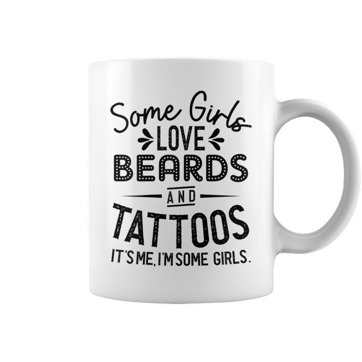 Womens Some Girls Love Beards And Tattoos Its Me Im Some Girls  Coffee Mug