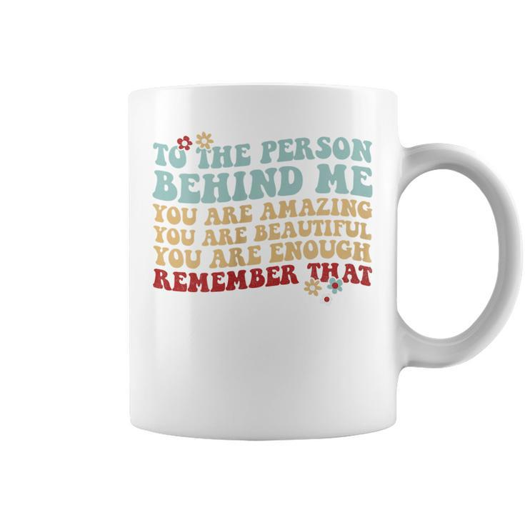 Womens To The Person Behind Me You Are Amazing Beautiful Enough  Coffee Mug