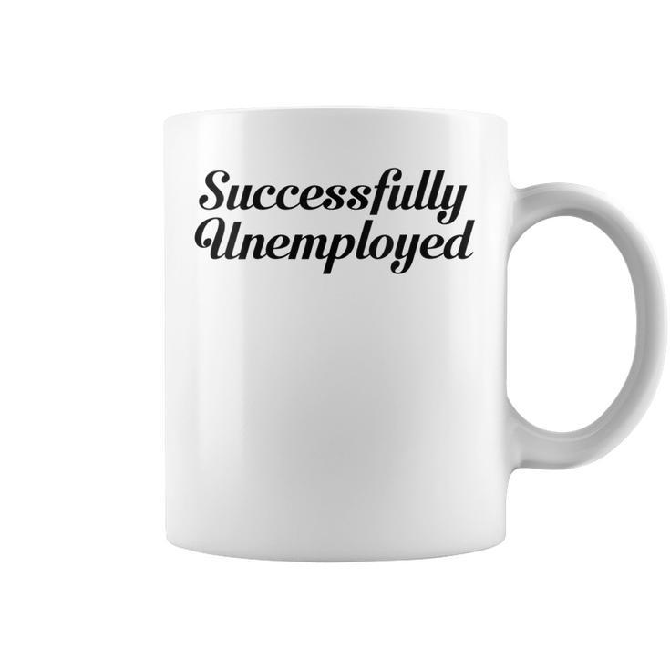 Womens Unemployed Funny Successfully Unemployed    Coffee Mug
