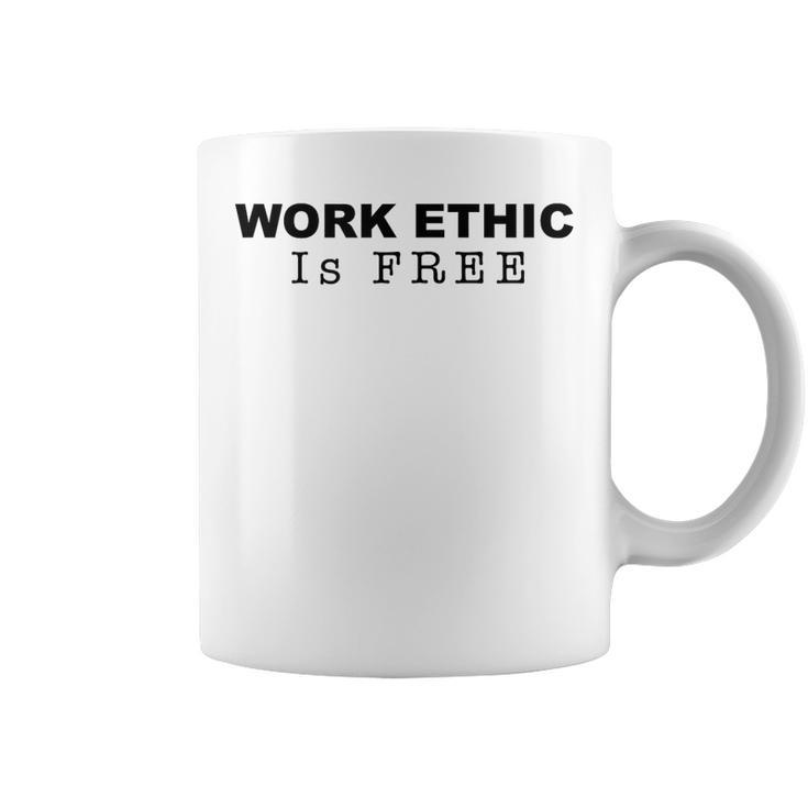 Work Ethic Is Free - Fitness  Lifestyle  Coffee Mug