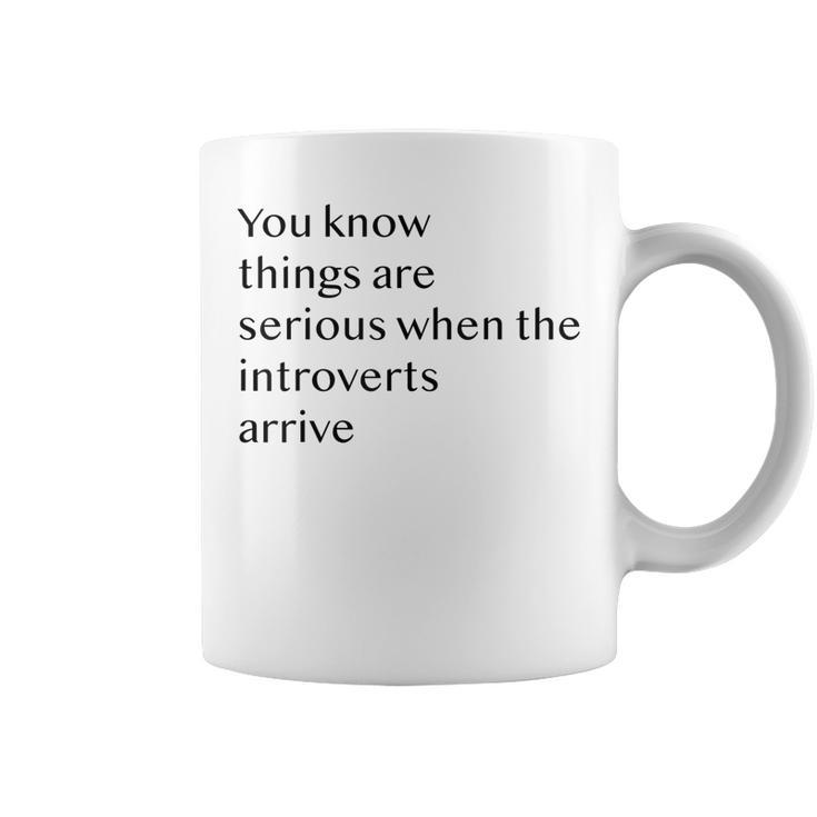You Know Things Are Serious When The Introverts Arrive  V3 Coffee Mug