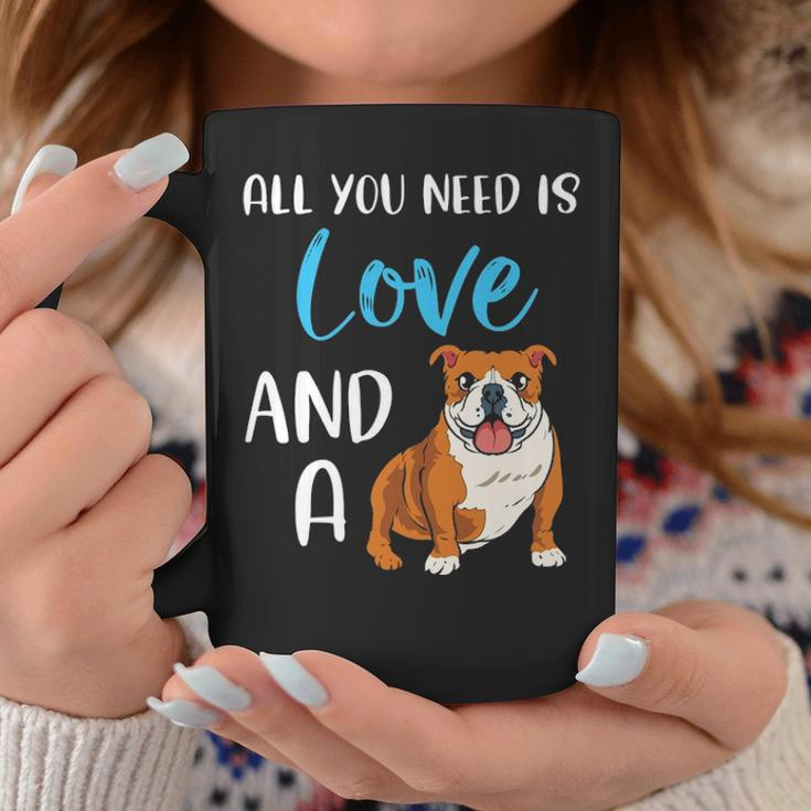 All You Need Is Love And A Bulldog Funny Bulldog Dog Mom Coffee Mug Funny Gifts