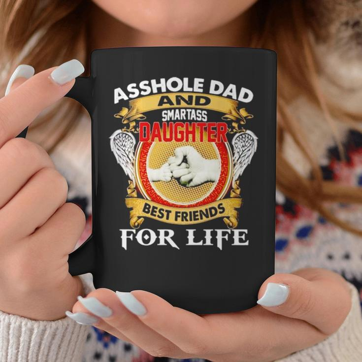 Asshole Dad And Smartass Daughter Best Friend For Life Coffee Mug Unique Gifts