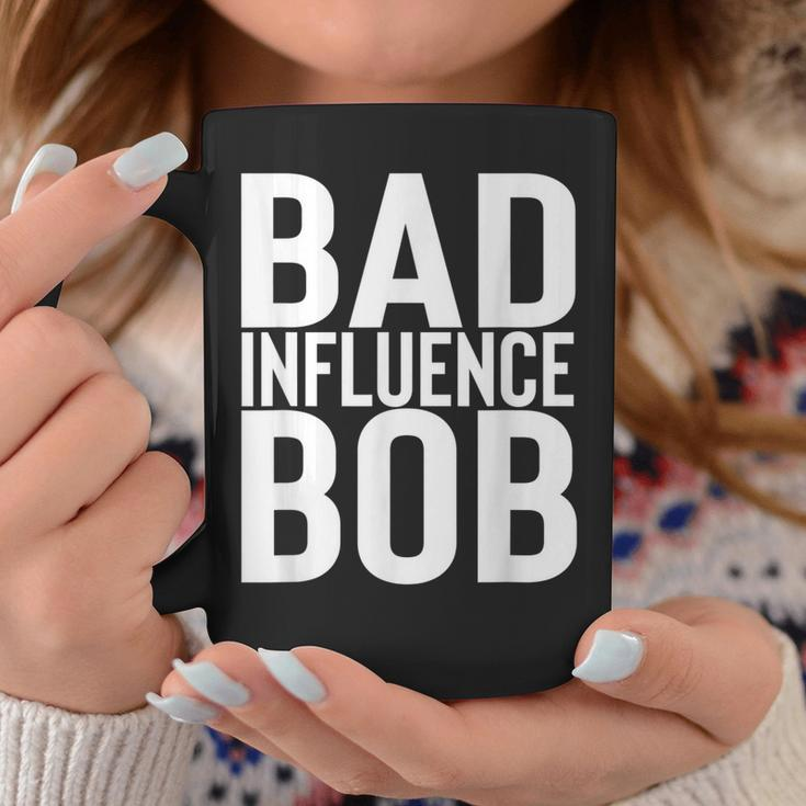 Bad Influence Bob | Funny Sarcastic Uncle Bob Gift Coffee Mug Unique Gifts