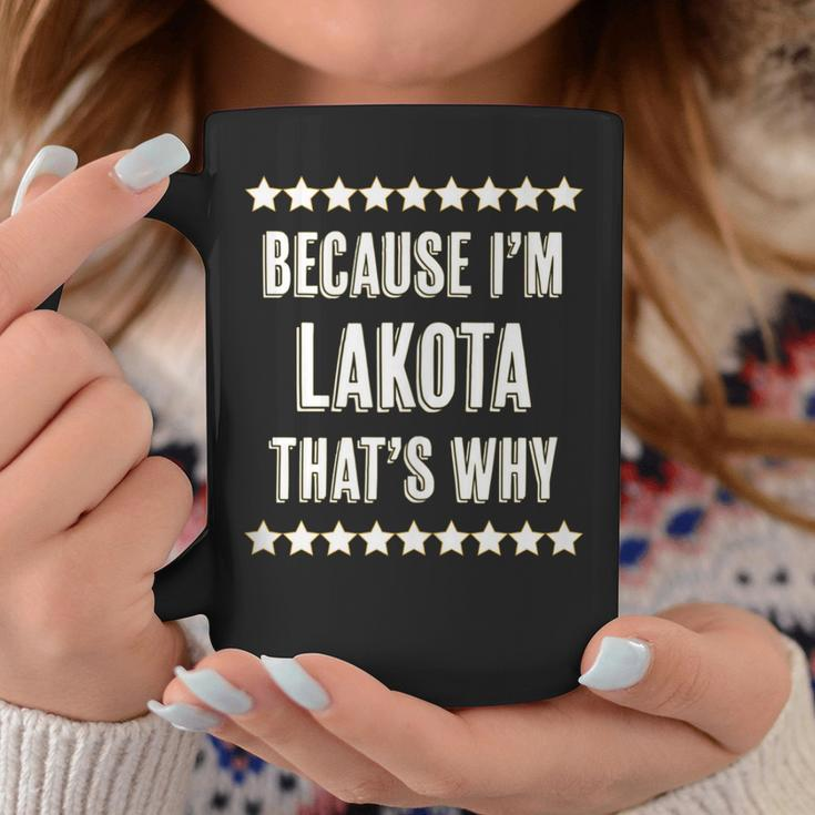 Because Im - Lakota - Thats Why | Funny Name Gift - Coffee Mug Funny Gifts