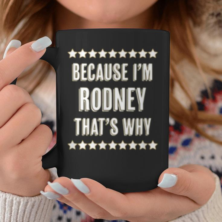 Because Im - Rodney - Thats Why | Funny Name Gift - Coffee Mug Funny Gifts