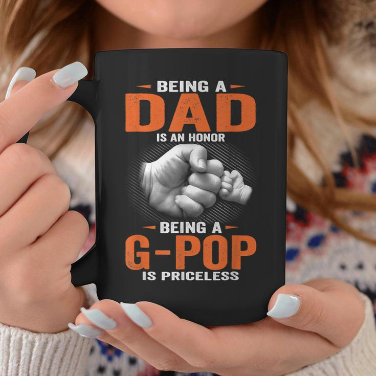 Being A Dad Is An Honor Being A G Pop Is Priceless Coffee Mug Unique Gifts
