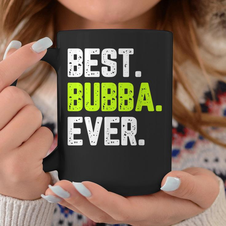 Best Bubba Ever Funny Quote Gift Cool Coffee Mug Funny Gifts