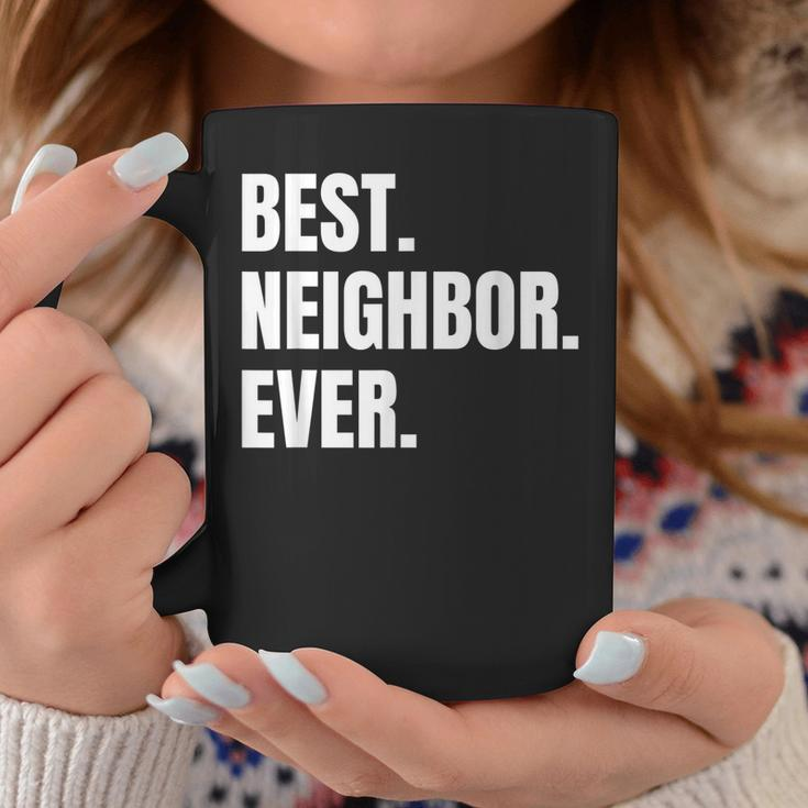 Best Neighbor Ever Good Friend Greatest Neighborhood Funny Coffee Mug Funny Gifts