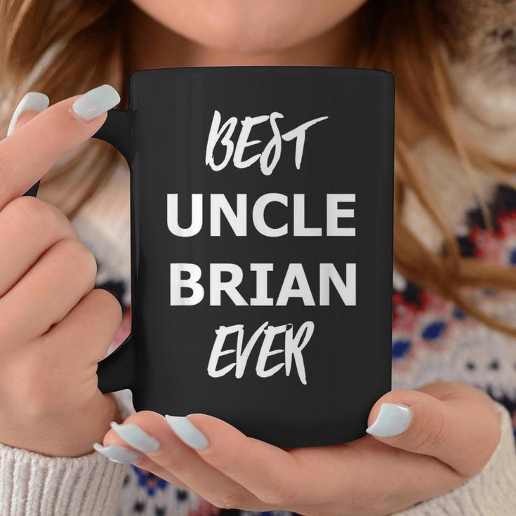 Best Uncle Brian EverGift For Mens Coffee Mug Unique Gifts