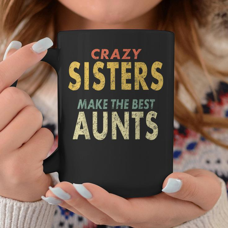 Crazy Sister Retro Crazy Sisters Make The Best Aunts Coffee Mug Unique Gifts