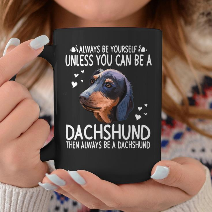 Dachshund Wiener Dog 365 Unless You Can Be A Dachshund Doxie Funny 176 Doxie Dog Coffee Mug Unique Gifts