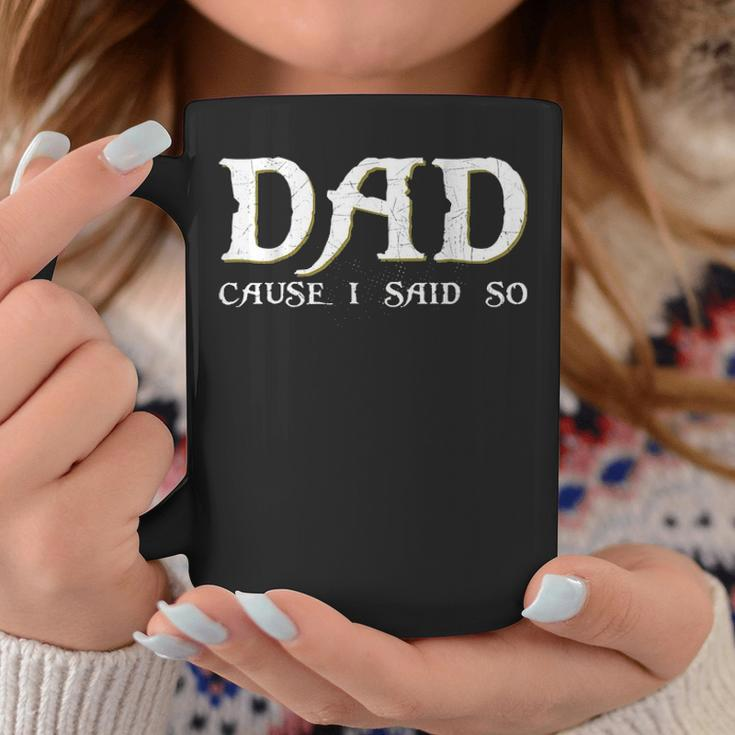 Dad Cause I Said So For Fathers Day Coffee Mug Funny Gifts