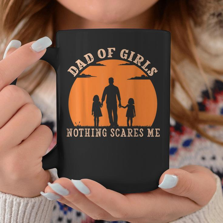 Dad Of Girls Nothing Scares Me I Have 2 Daughters Father Day Gift For Mens Coffee Mug Unique Gifts