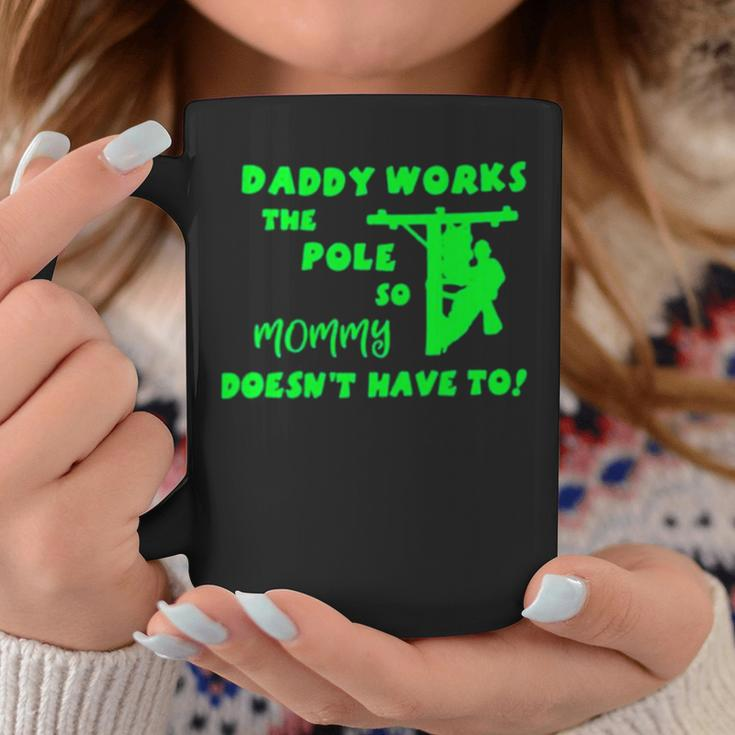Daddy Works The Pole So Mommy Doesn’T Have To Coffee Mug Unique Gifts