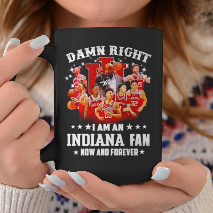 Damn Right I Am An Indiana Fan Now And Forever Indiana Hoosiers Basketball Coffee Mug Unique Gifts