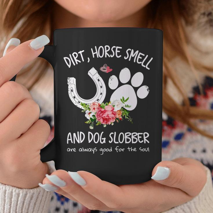 Dog Dirt Horse Smell And Dog Slobber Are Always Good For The Soul Coffee Mug Unique Gifts