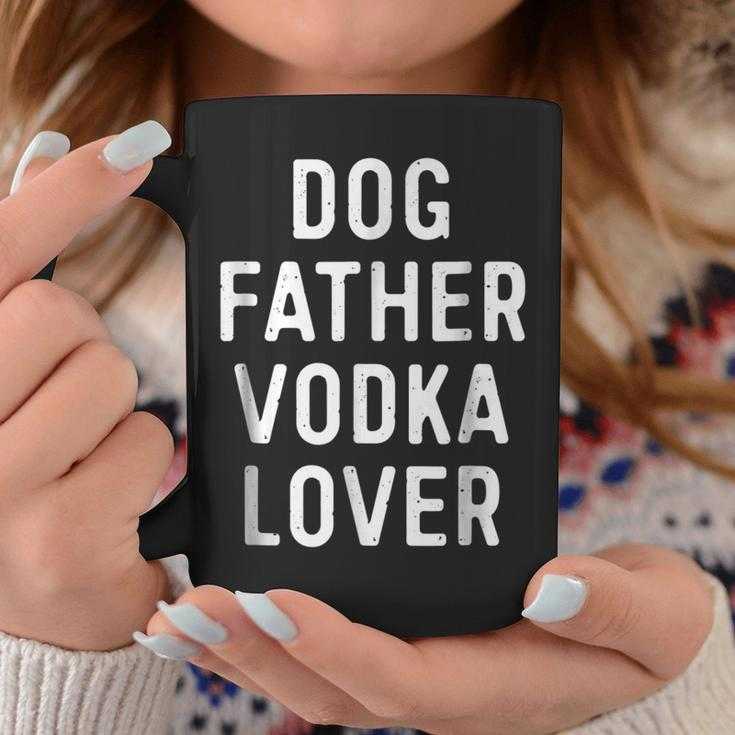 Dog Father Vodka Lover Funny Dad Drinking Gift Gift For Mens Coffee Mug Unique Gifts