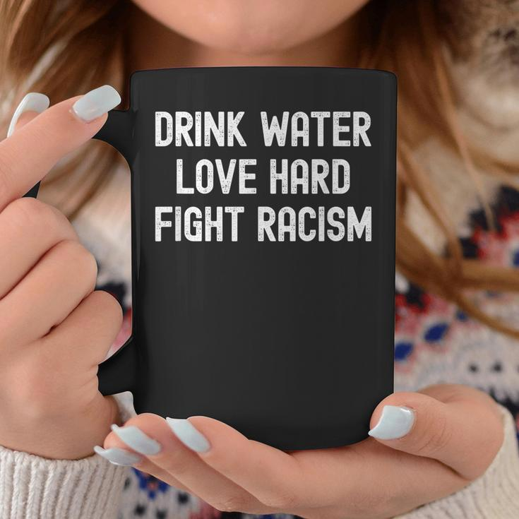 Drink Water Love Hard Fight Racism Respect Dont Be Racist Coffee Mug Funny Gifts