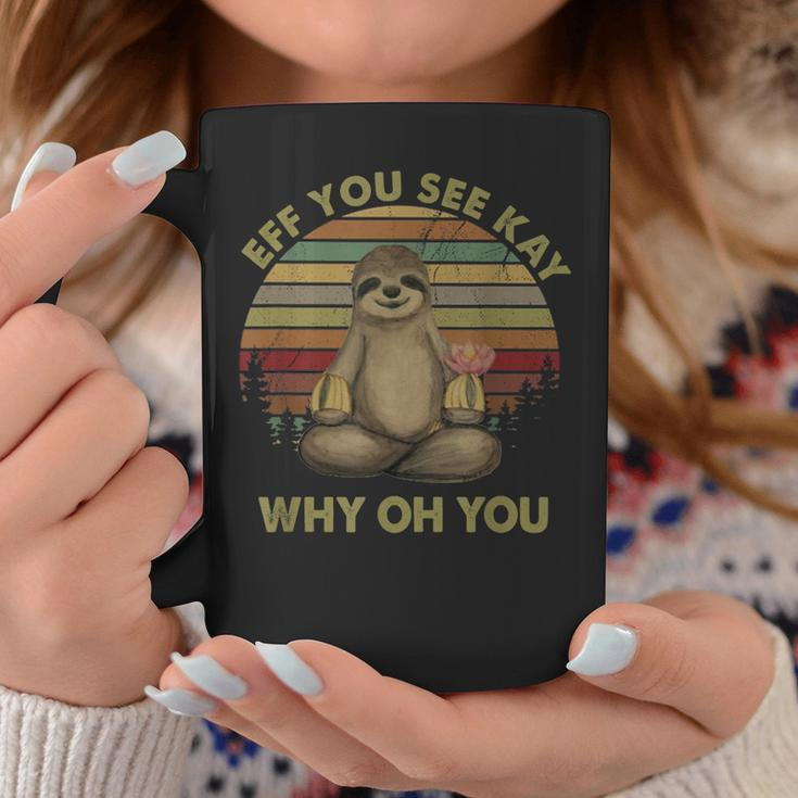 Eff You See Kay Why Oh You Funny Vintage Sloth Yoga Lover Coffee Mug Unique Gifts