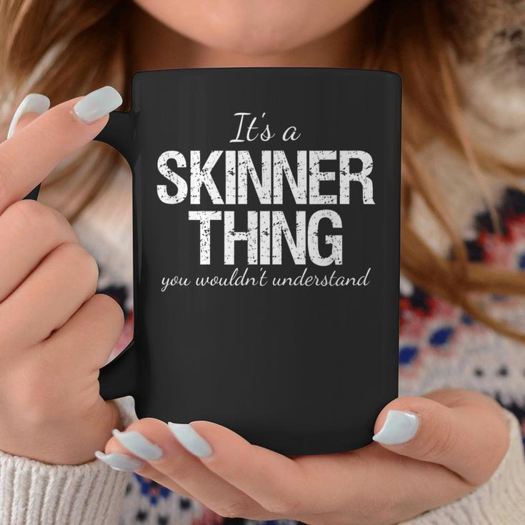 Family Quote Its A Skinner Thing You Wouldnt Understand Coffee Mug Funny Gifts