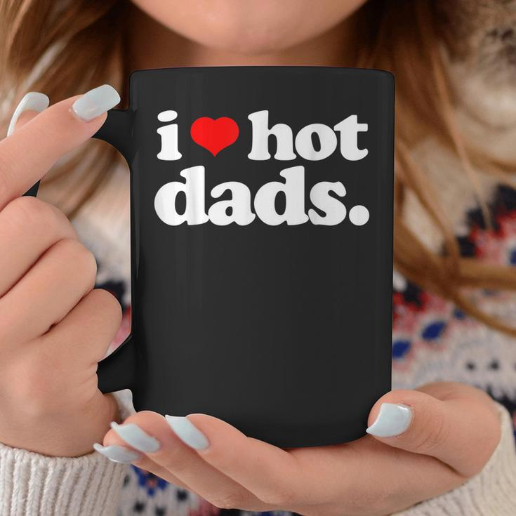 Funny I Love Hot Dads Top For Hot Dad Joke I Heart Hot Dads Coffee Mug Unique Gifts