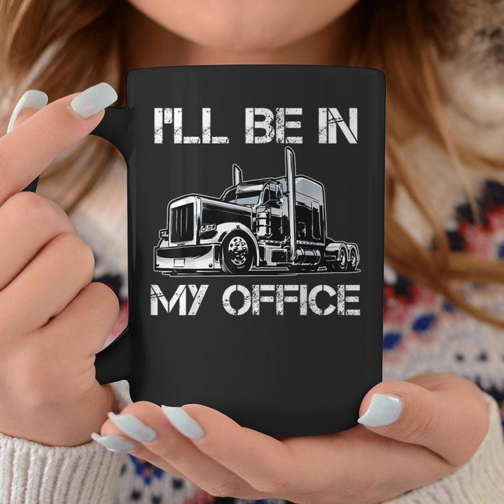 Funny Ill Be In My Office Costume Driver Trucker Dad Coffee Mug Funny Gifts