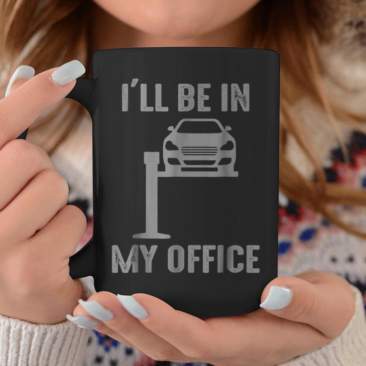 Funny Ill Be In My Office Garage Car Mechanic Coffee Mug Unique Gifts