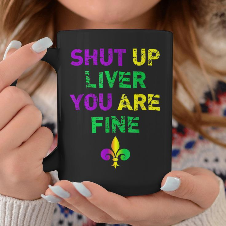 Funny Mardi Gras Parade Outfit - Shut Up Liver Youre Fine Coffee Mug Funny Gifts