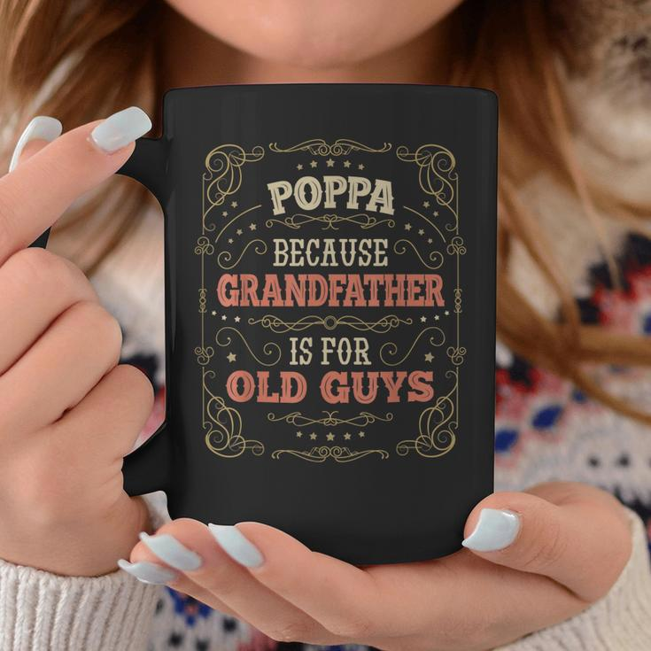Funny Poppa Gifts Poppa Because Grandfather Is For Old Guys Gift For Mens Coffee Mug Unique Gifts