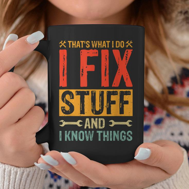 Funny Saying - Thats What I Do I Fix Stuff And I Know Thing Coffee Mug Unique Gifts