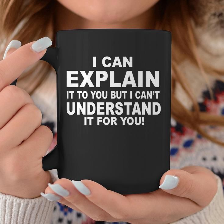 Funny Sayings I Can Explain It But I Cant Understand It For You Coffee Mug Unique Gifts