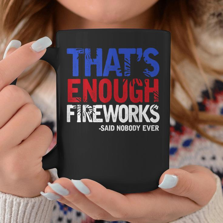 Funny Thats Enough Fireworks 4Th Of July Patriotic Mens Coffee Mug Unique Gifts